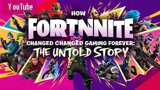 How Fortnite Changed Gaming Forever: The Untold Story