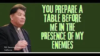 YOU PREPARE A TABLE BEFORE ME IN THE PESENT OF MY ENEMIES, Pdt. Saumiman Saud
