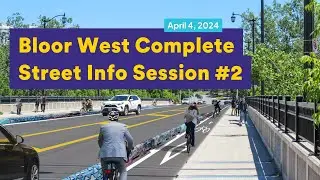 Bloor West Complete Street Info Session #2 &ndash; Councillor Morley &ndash; Apr 4 2024