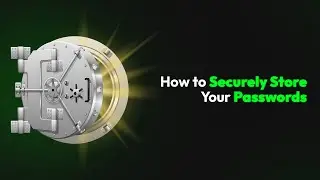 How to Securely Store Your Passwords