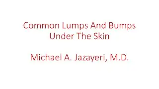 Common Lumps and Bumps Under The Skin-The Basics As Explained By A Plastic Surgeon