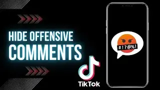 Hide Offensive Comments On TikTok