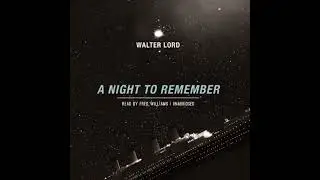 Night to Remember: The Classic Account of the Final Hours of the Titanic - Walter Lord