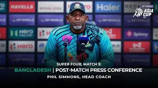 DP World Asia Cup 2025 Super Four - Match 5: Bangladesh Head Coach Phil Simmons Post-Match PC
