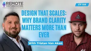 Design That Scales: Why Brand Clarity Matters More Than Ever | Tristan Van Aken | EP 107