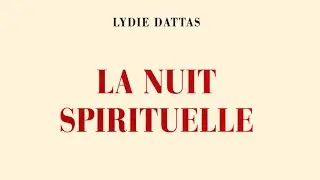 Lydie Dattas, LA NUIT SPIRITUELLE (Extraits)