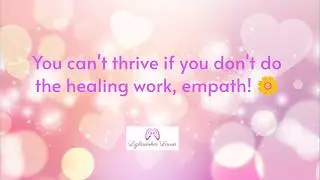 You can't thrive if you don't do the healing work, dear empath or HSP! 🌼