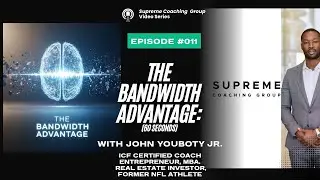 🧠 Episode 11: The Bandwidth Advantage | Supreme Coaching Group