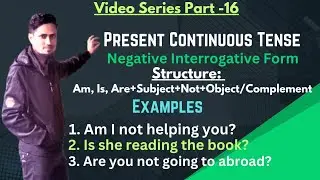 Present Continuous Tense:Negative Interrogative Sentences Explained by Akter Hossain Edc.(V+Part-16)