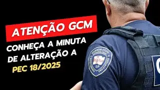 Aten&ccedil;&atilde;o Guarda Civil Municipal: Minuta de altera&ccedil;&atilde;o da PEC 18/2025