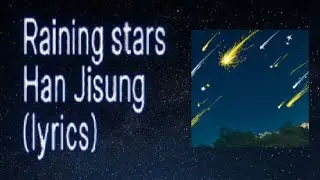 Raining stars - Han Jisung (lyrics)