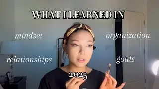 what I learned in 2025! | positive mindset, organizational tips, navigating relationships 