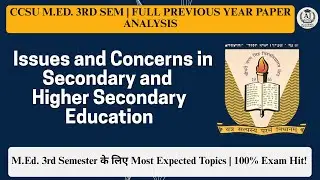 Issues & Concerns in Secondary and Higher Secondary Education | M.Ed. Sem 3 PYQ Analysis