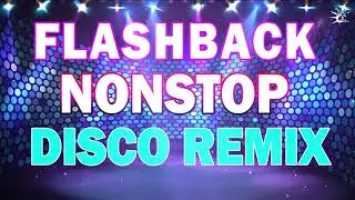 FLASHBACK BEST DISCO BATTLE REMIX NONSTOP DISCO FLASHBACK 70'S 80'S 90'S