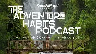 The Adventure Habit Podcast Episode 002 - Chris Howard