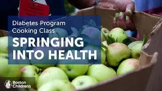Springing Into Health Cooking Class | Diabetes Program | Boston Children&rsquo;s Hospital
