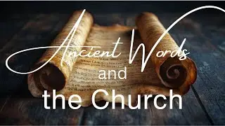 Ancient Words and the Church