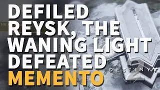 Defiled Reysk, the Waning Light defeated Memento Destiny 2