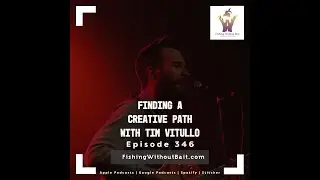 Fishing without Bait 346: Finding a Creative Path with Tim Vitullo
