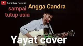 Sampai tutup usia [Angga Candra] cover Yayat Live Acoustic