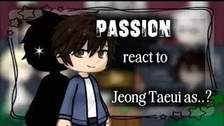 PASSION react to Jeong Taeui as..? || Part 1/? || My AU || my idea || • Asterin • ||