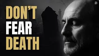 How to Face Death WITHOUT FEAR | Learning to Die