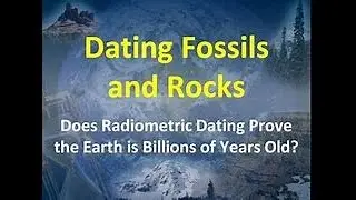 Dating Fossils and Rocks - Mike Riddle