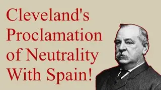 Cleveland's Proclamation of Neutrality with Spain, 1895