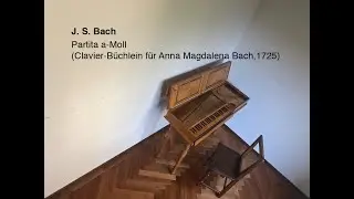 J. S. Bach: Partita a-Moll (Clavier-Büchlein für Anna Magdalena Bach, 1725)