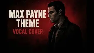 Max Payne &ndash; Theme (Vocal Cover) | Emotional Version