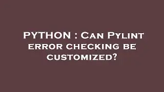 PYTHON : Can Pylint error checking be customized?