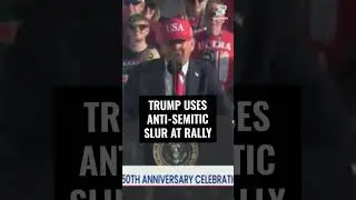 Trump uses anti-Semitic slur at rally
