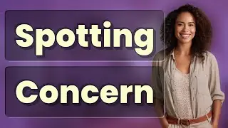 When Is Mid-Cycle Spotting a Concern?