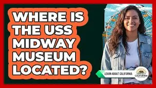 Where Is the USS Midway Museum Located?