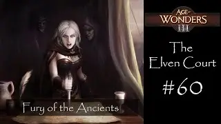 Age of Wonders 3 - The Elven Court (Alternate Path) - Fury of the Ancients (Part 7)