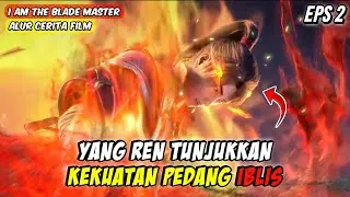 YANG REN TUNJUKKAN KEKUATAN PEDANG IBLIS - i am the blade master eps 2