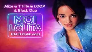 Alize & Tr!Fle & LOOP & Black Due  - Moi Lolita  (DJ-B klubb edit)
