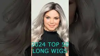 2024 TOP 50 LONG WIGS