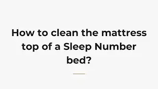 How to clean the mattress top of a Sleep Number bed?
