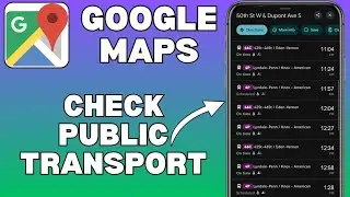 Check Public Transport on Google Maps.