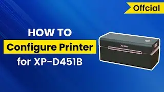 Xprinter XP-D451B Tutorial E06  - Printer Configuration Guide