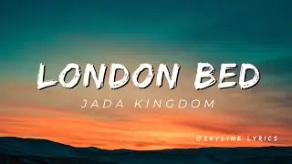 Jada Kingdom- London Bed (Lyricss
