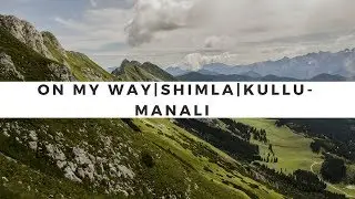 On My Way | Mumbai | Kullu-Manali | Shimla diary
