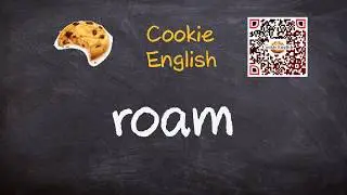 Roam   Pronunciation, Paraphrase, Listen & Practice