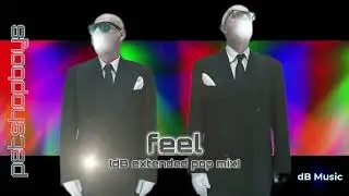 Pet Shop Boys - Feel (dB Extended Pop Mix)