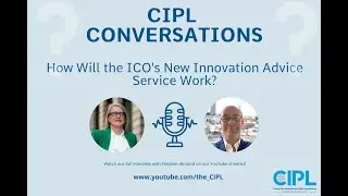 CIPL Conversations: How will the ICO's Innovation Advice Service Work?