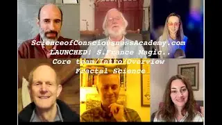 ScienceofConsciousnessAcademy.com LAUNCHED! S.France Magic..Core team/Intro/Overview Fractal Science
