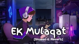Ek Mulaqat (Slowed + Reverb) | Jubin Nautiyal | Sonali Cable | AS Vibe