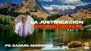 La JUSTIFICACI&Oacute;N por medio de La Fe / Prt 2 / Ps. Samuel Moreno G. / 28.08.2022