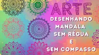 DESENHANDO MANDALA SEM RÉGUA E COMPASSO   2021